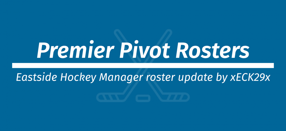 Premier Pivot Rosters by xECK29x for Eastside Hockey Manager
